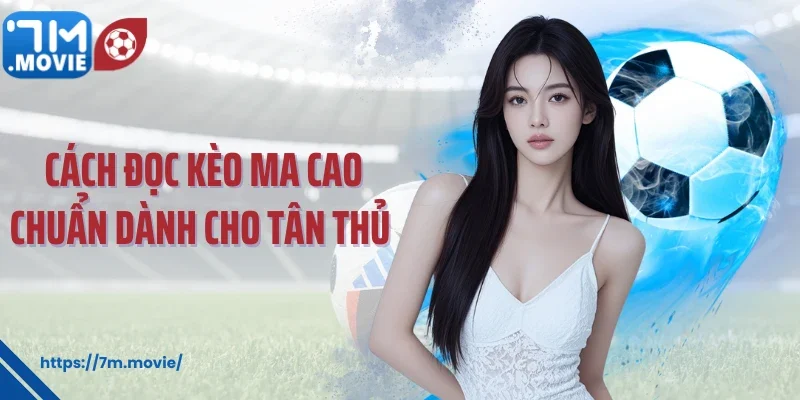 Cách đọc kèo Ma Cao chuẩn dành cho tân thủ 