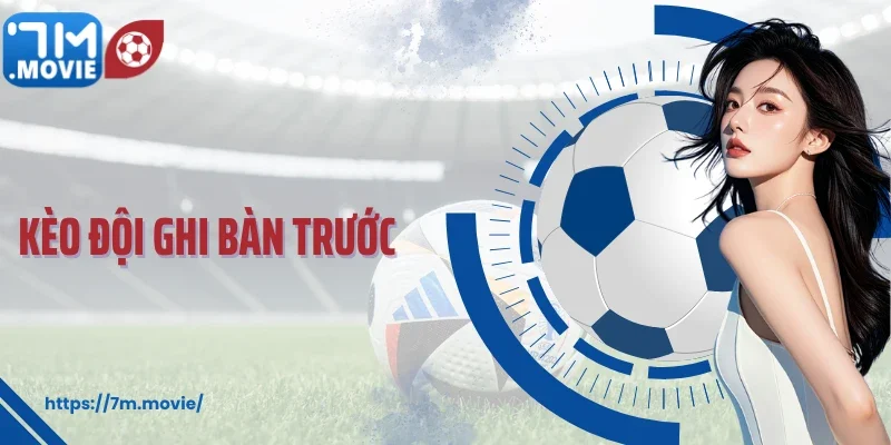 Kèo Đội Ghi Bàn Trước: Chiến Thuật Để Thắng Ngay Từ Phút Đầu